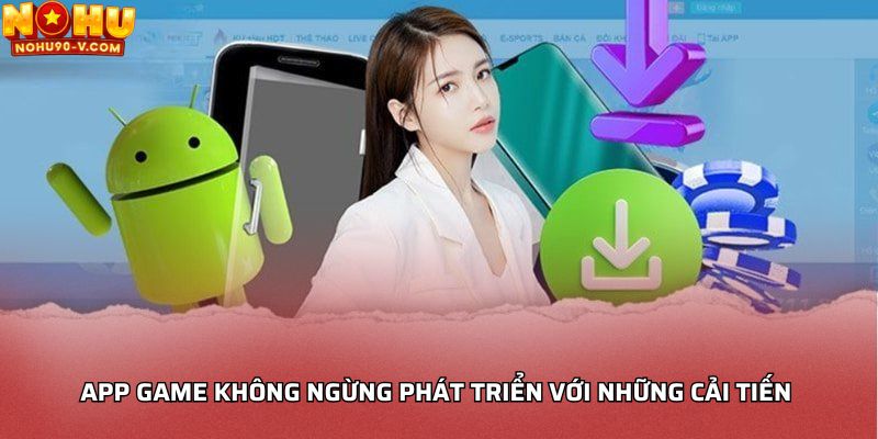 App game không ngừng phát triển với những cải tiến 