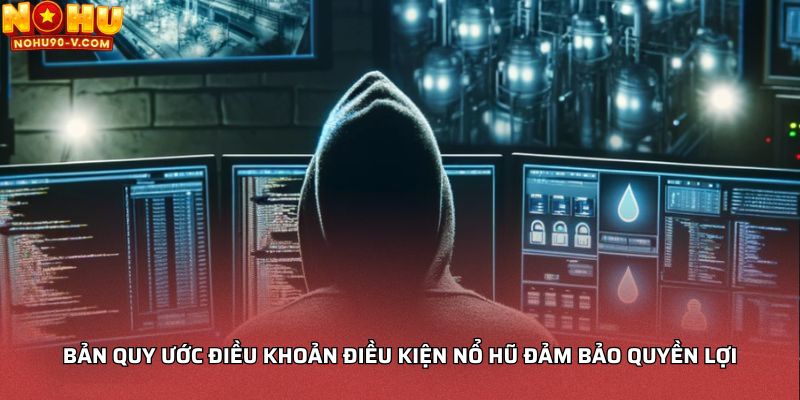 Bản quy ước điều khoản điều kiện nổ hũ đảm bảo quyền lợi