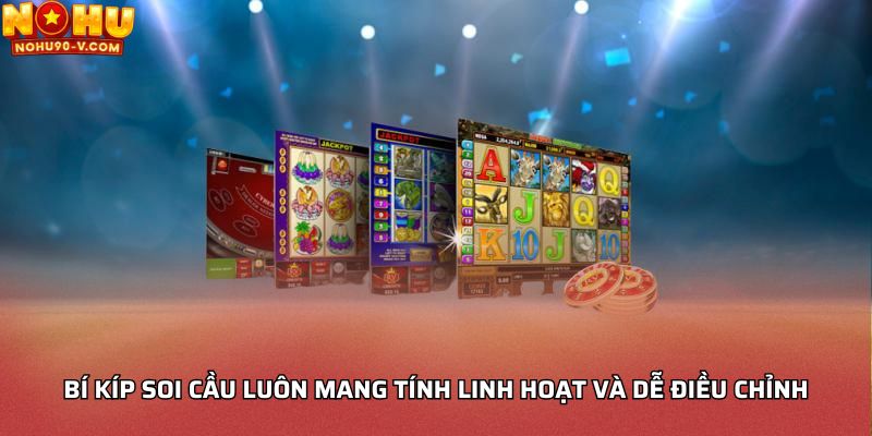 Bí kíp soi cầu luôn mang tính linh hoạt và dễ điều chỉnh