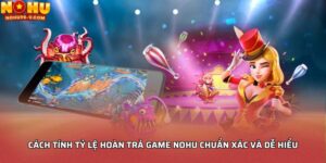 Cách Tính Tỷ Lệ Hoàn Trả Game NoHu