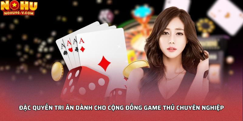 Đặc quyền tri ân dành cho cộng đồng game thủ chuyên nghiệp