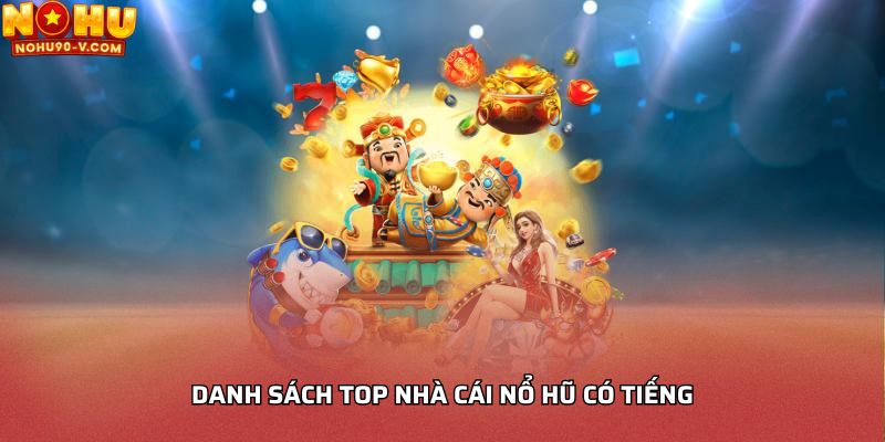 Danh sách top nhà cái nổ hũ có tiếng