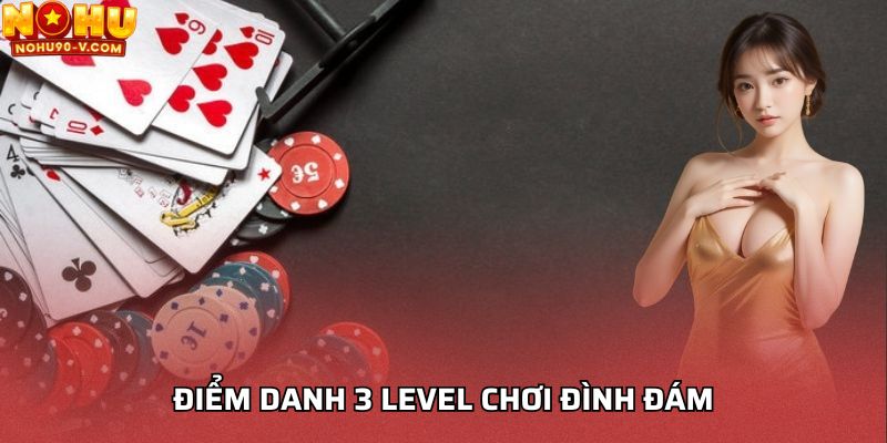 Điểm danh 3 level chơi đình đám