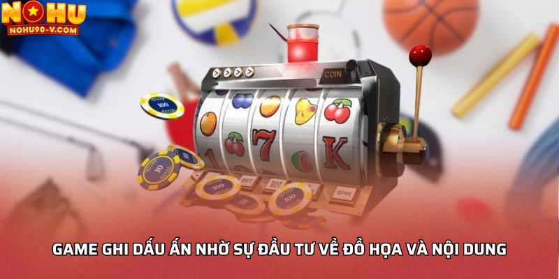 Game ghi dấu ấn nhờ sự đầu tư về đồ họa và nội dung