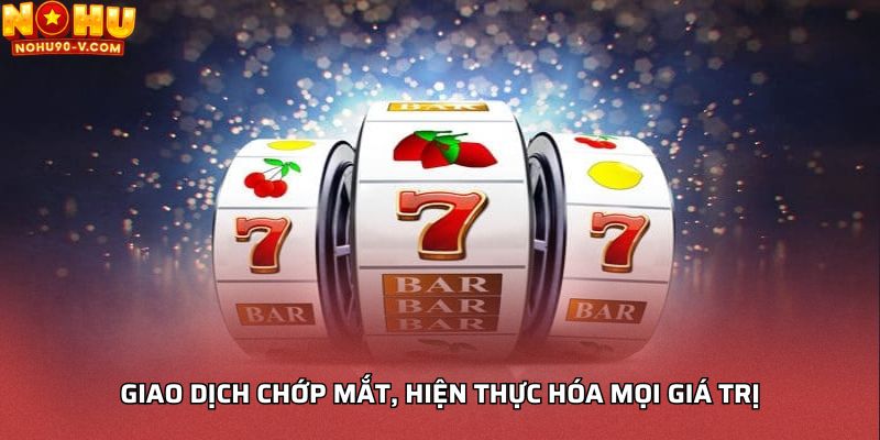 Giao dịch chớp mắt, hiện thực hóa mọi giá trị