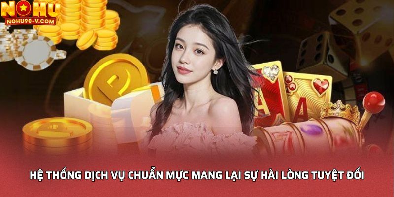 Hệ thống dịch vụ chuẩn mực mang lại sự hài lòng tuyệt đối