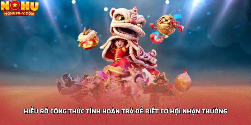 Hiểu rõ công thức tính hoàn trả để biết cơ hội nhận thưởng