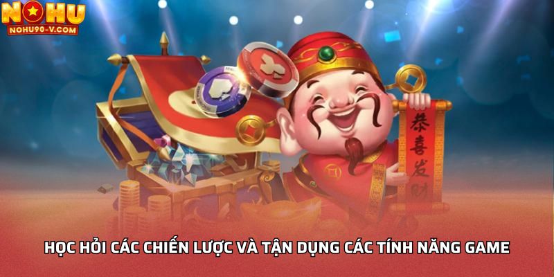 Học hỏi các chiến lược và tận dụng các tính năng game