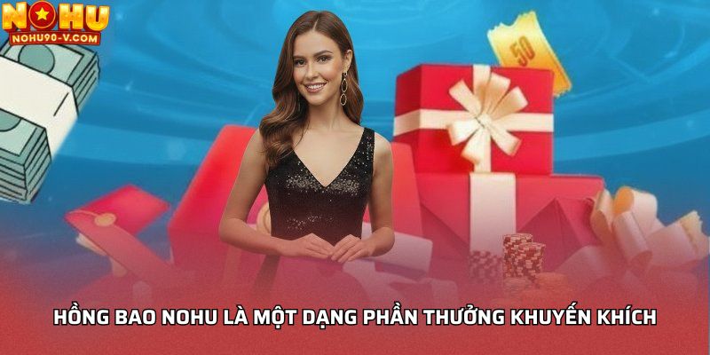 Hồng bao NOHU là một dạng phần thưởng khuyến khích