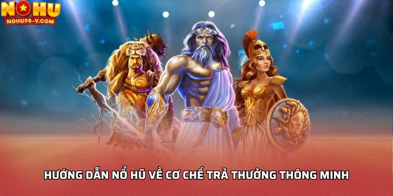 Hướng dẫn nổ hũ về cơ chế trả thưởng thông minh