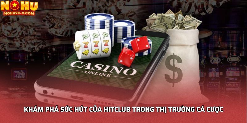 Khám phá sức hút của hitclub trong thị trường cá cược