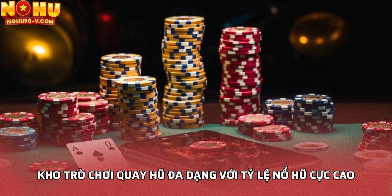 Kho trò chơi quay hũ đa dạng với tỷ lệ nổ hũ cực cao