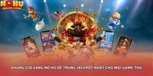 Khung giờ vàng nổ hũ dễ trúng Jackpot nhất