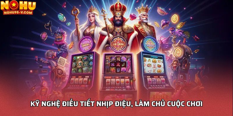 Kỹ nghệ điều tiết nhịp điệu, làm chủ cuộc chơi