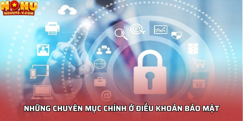 Những chuyên mục chính ở điều khoản bảo mật