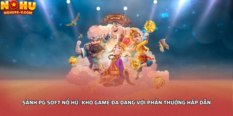 Sảnh PG Soft nổ hũ