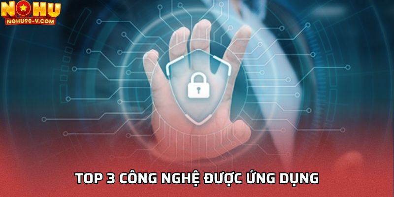 Top 3 công nghệ được ứng dụng