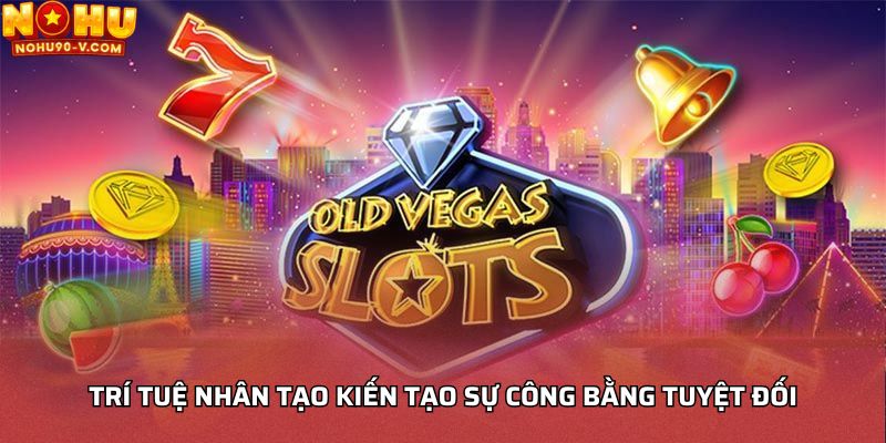 Trí tuệ nhân tạo kiến tạo sự công bằng tuyệt đối