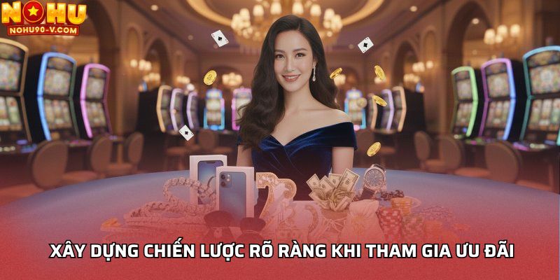 Xây dựng chiến lược rõ ràng khi tham gia ưu đãi